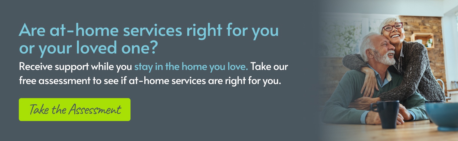 Are at homes services right for you or your loved one? Take the free assessment